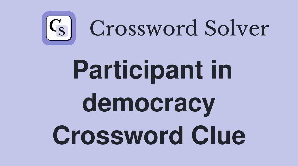 Participant in democracy Crossword Clue