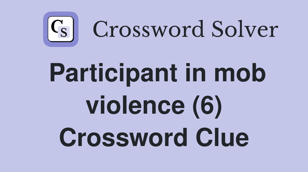 Participant in mob violence (6) Crossword Clue