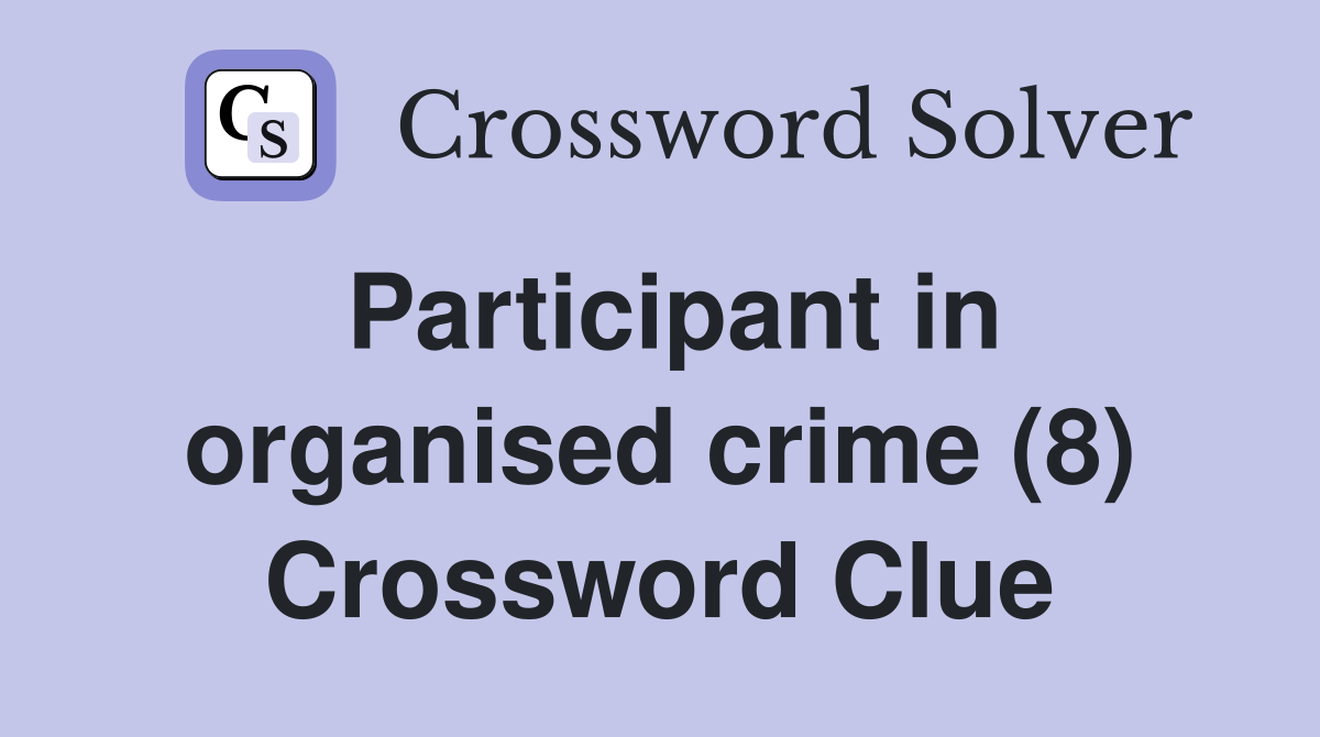 Participant in organised crime (8) Crossword Clue