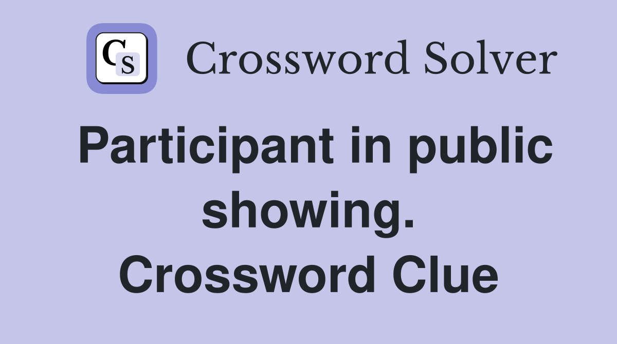 Participant in public showing. Crossword Clue