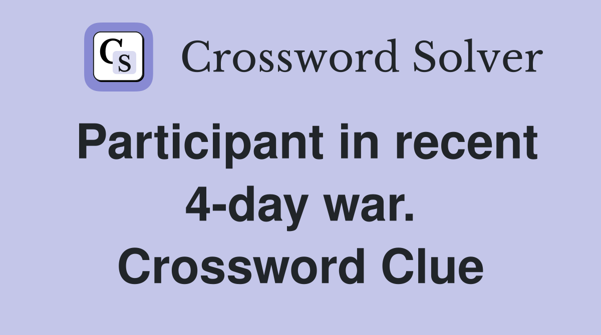 Participant in recent 4-day war. Crossword Clue