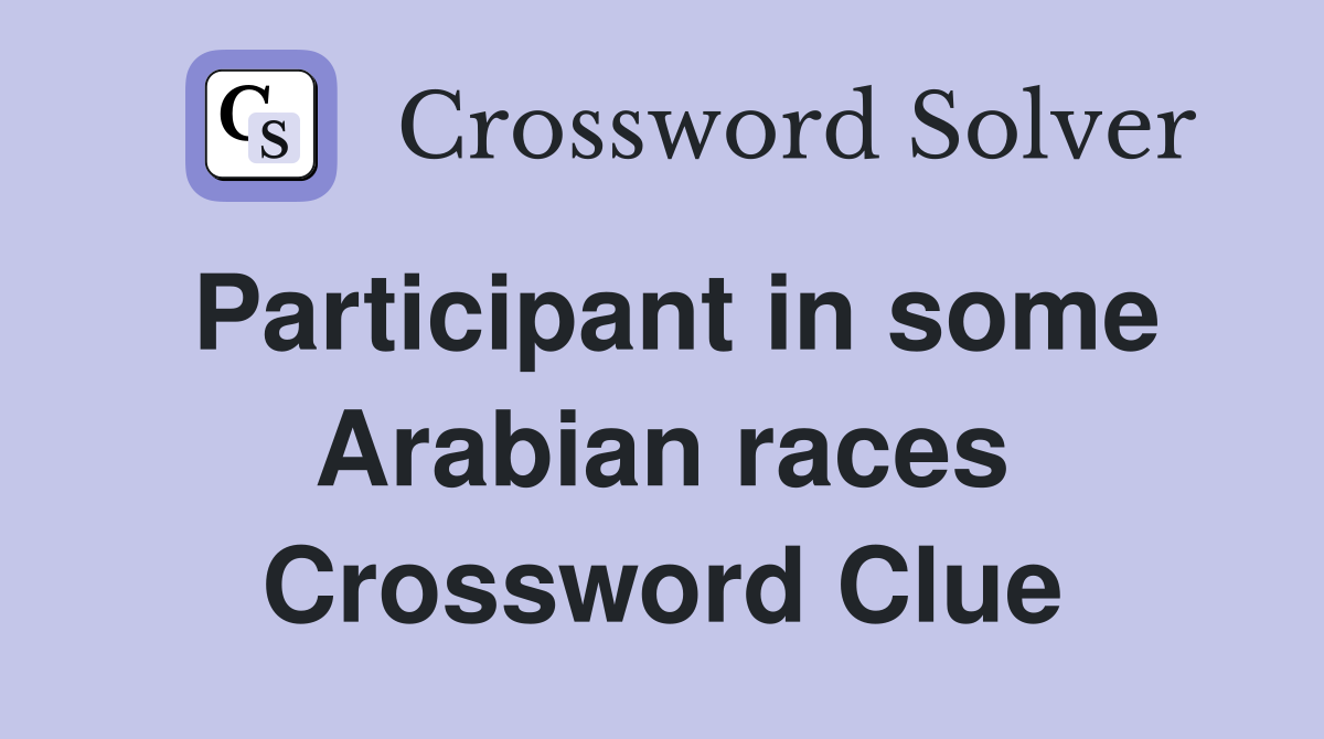 Participant in some Arabian races Crossword Clue