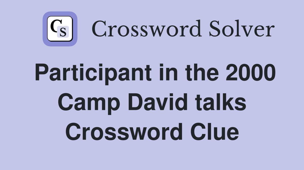 Participant in the 2000 Camp David talks Crossword Clue