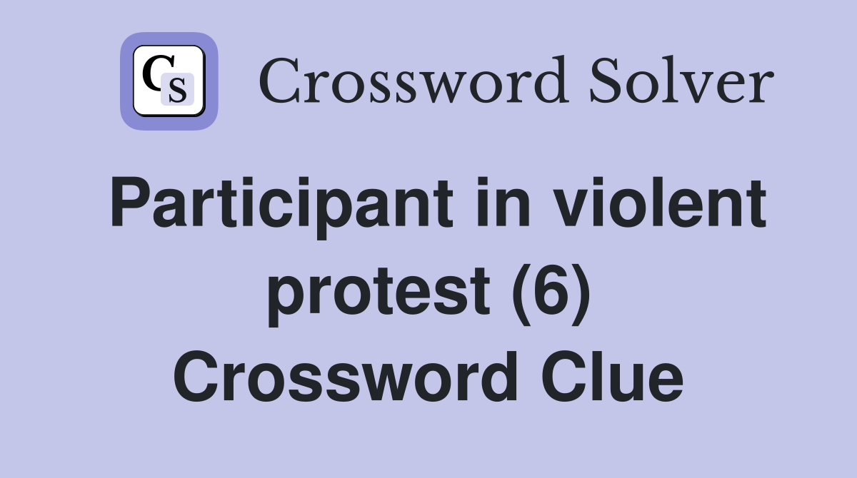 Participant in violent protest (6) Crossword Clue