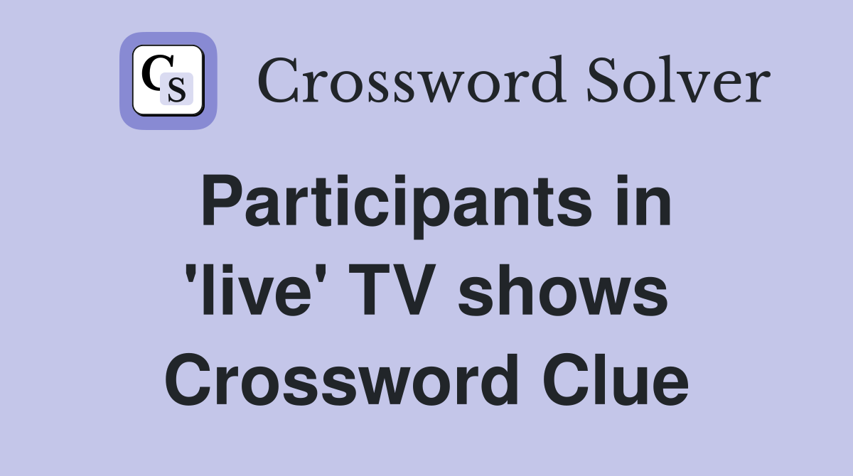 Participants in 'live' TV shows Crossword Clue