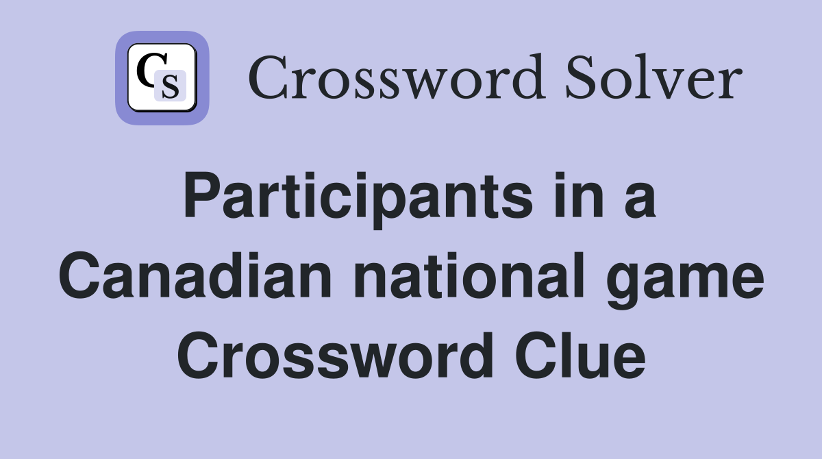 Participants in a Canadian national game Crossword Clue