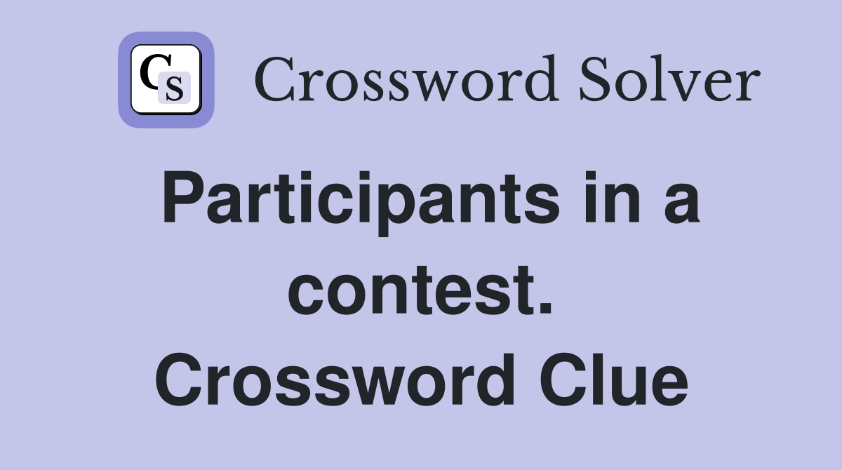 Participants in a contest. Crossword Clue