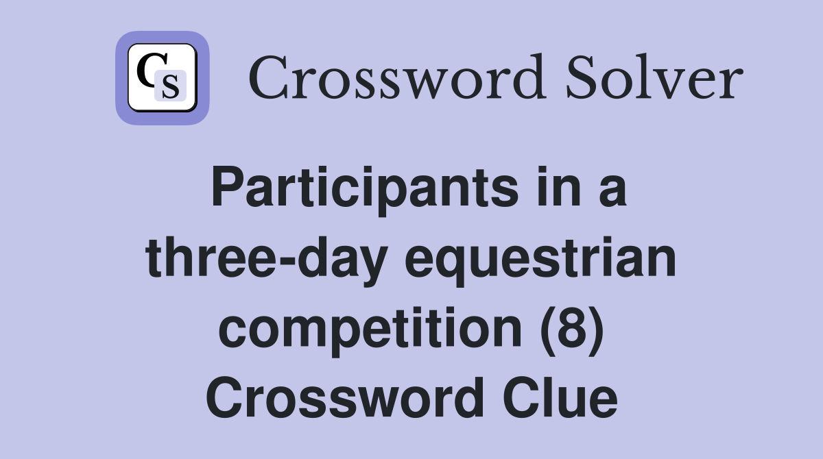 Participants in a three-day equestrian competition (8) Crossword Clue