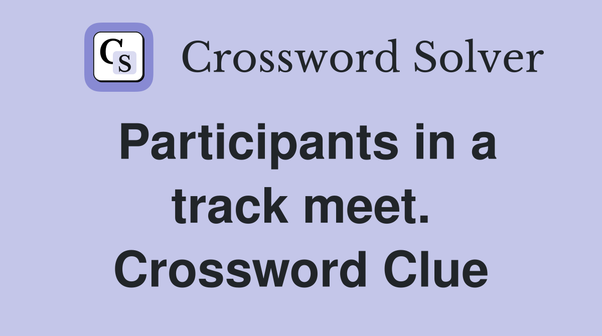 Participants in a track meet. Crossword Clue
