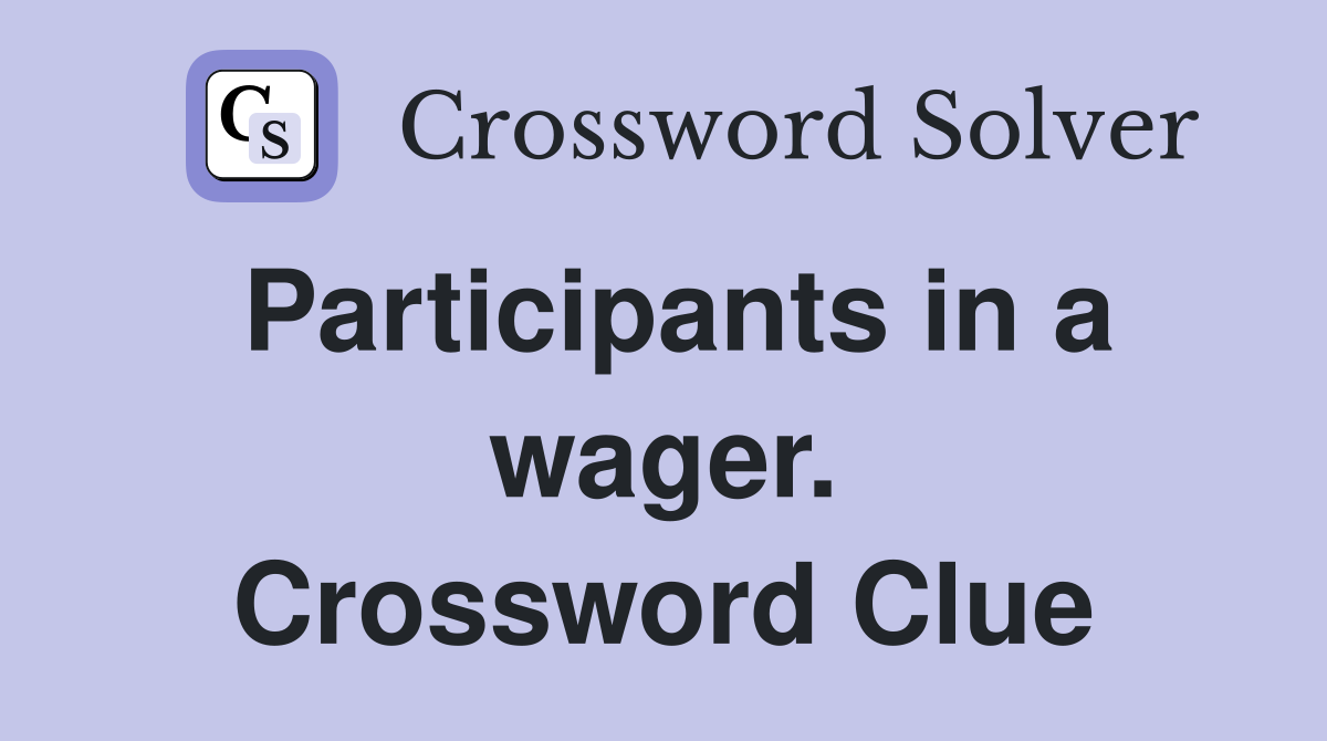 Participants in a wager. Crossword Clue