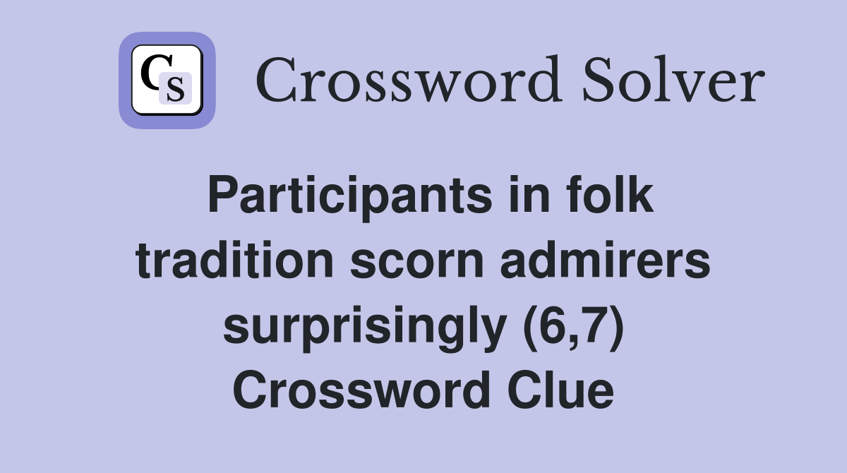 Participants in folk tradition scorn admirers surprisingly (6,7) Crossword Clue