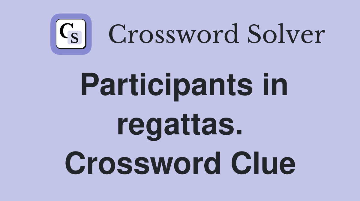 Participants in regattas. Crossword Clue