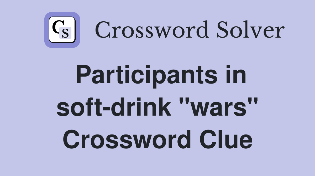 Participants in soft-drink "wars" Crossword Clue