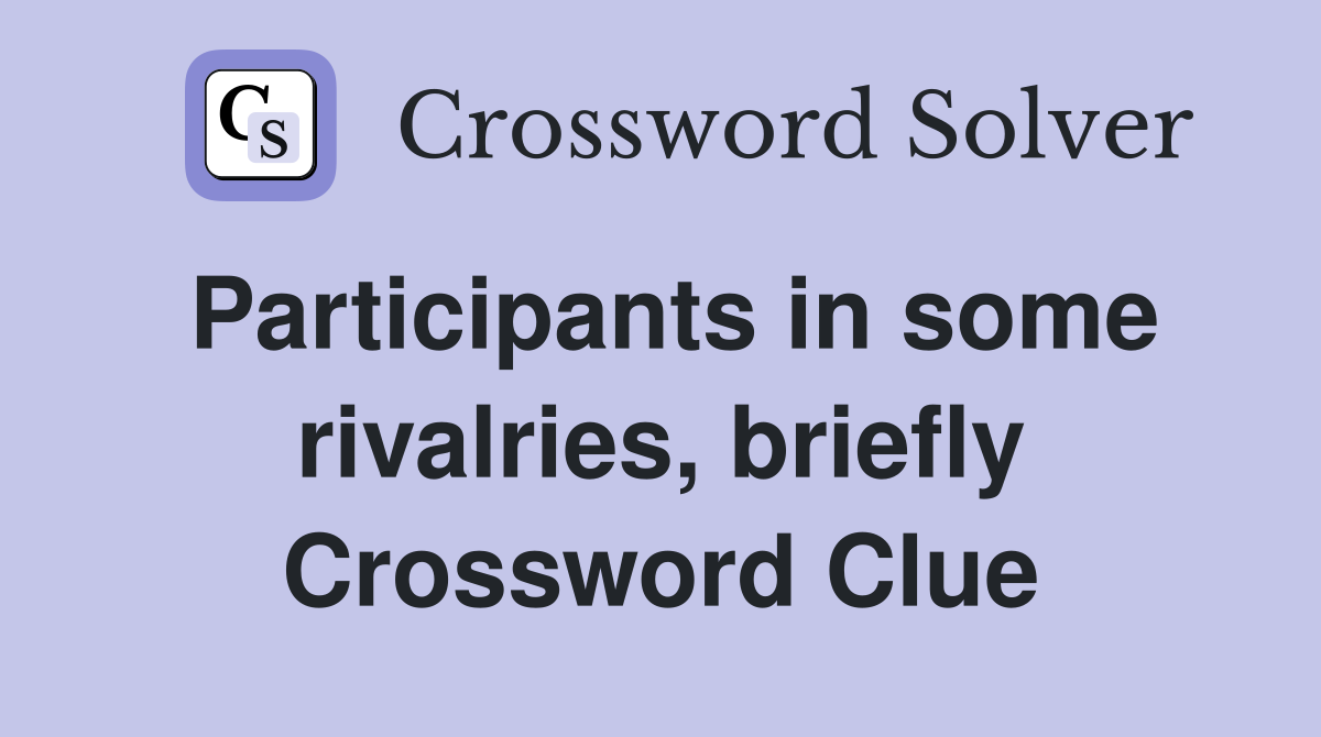 Participants in some rivalries, briefly Crossword Clue