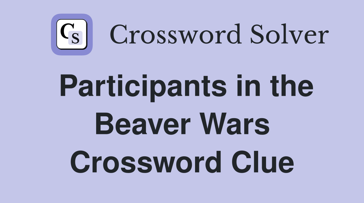Participants in the Beaver Wars Crossword Clue