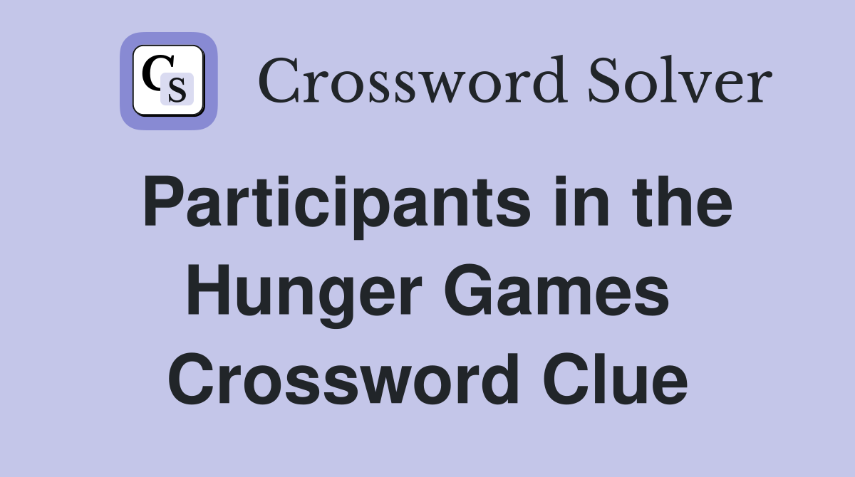 Participants in the Hunger Games Crossword Clue