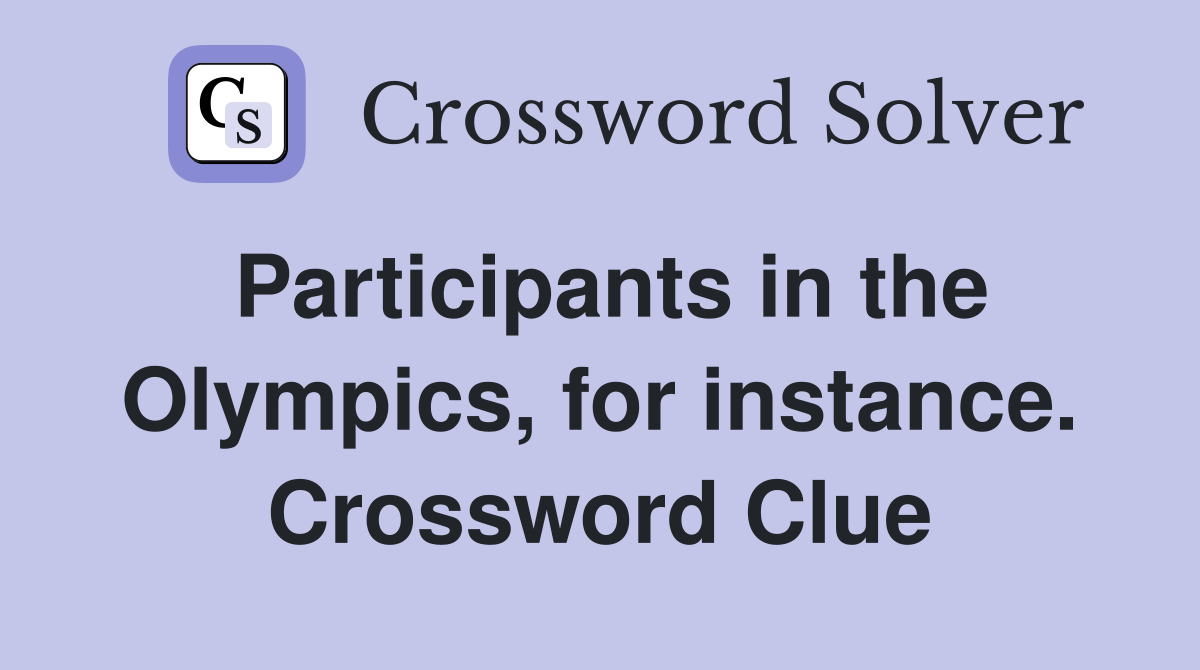 Participants in the Olympics, for instance. Crossword Clue