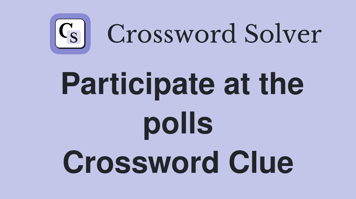 Participate at the polls Crossword Clue