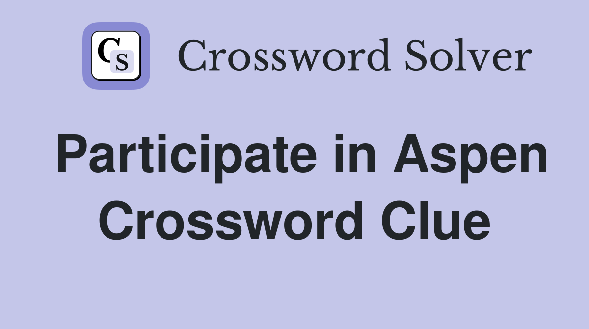 Participate in Aspen Crossword Clue