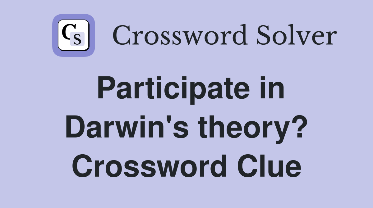 Participate in Darwin's theory? Crossword Clue