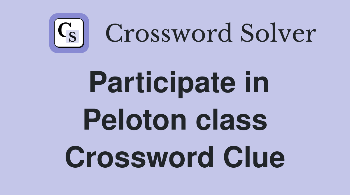 Participate in Peloton class Crossword Clue