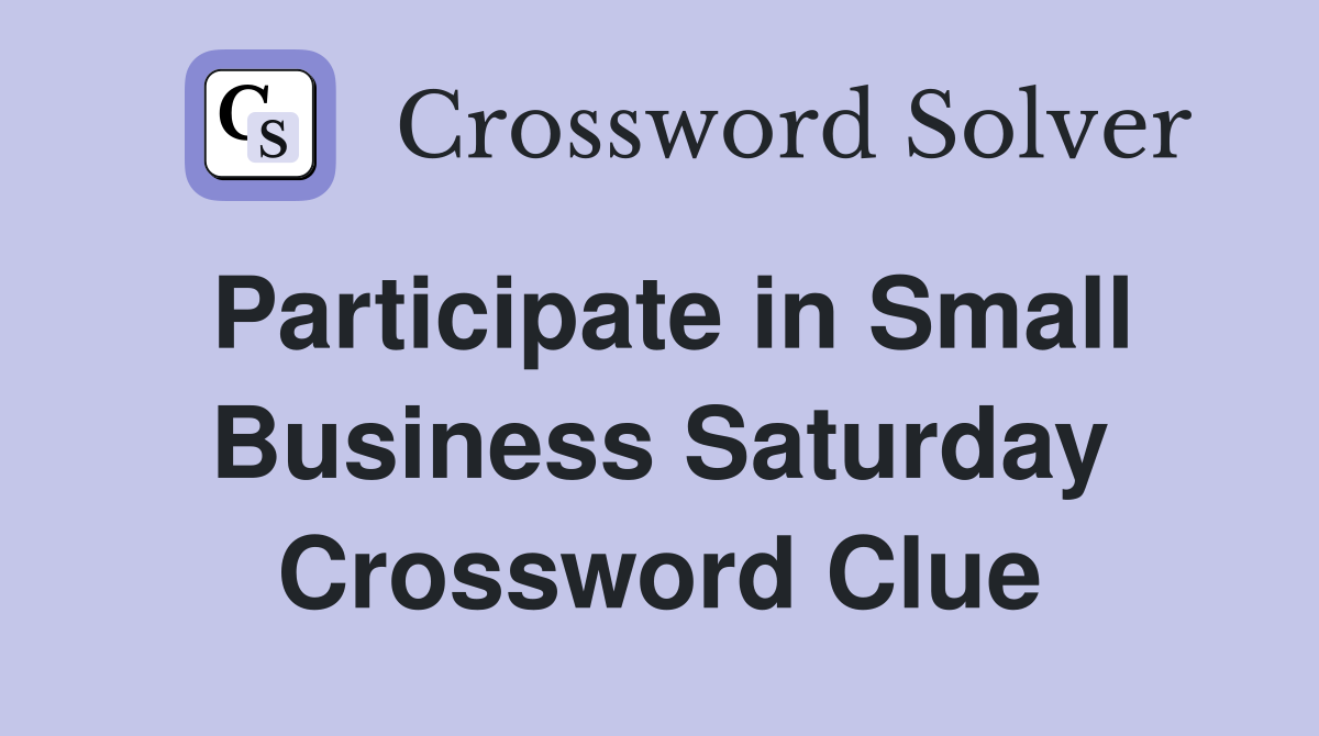 Participate in Small Business Saturday Crossword Clue