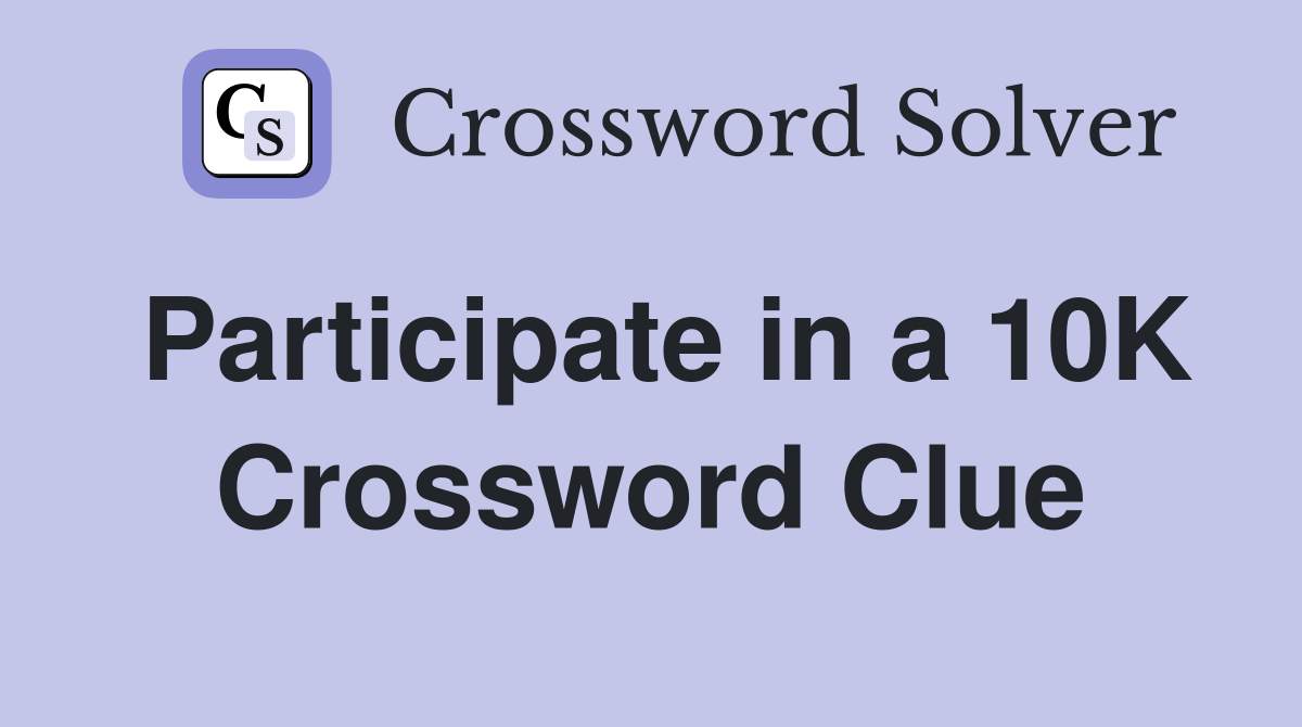 Participate in a 10K Crossword Clue