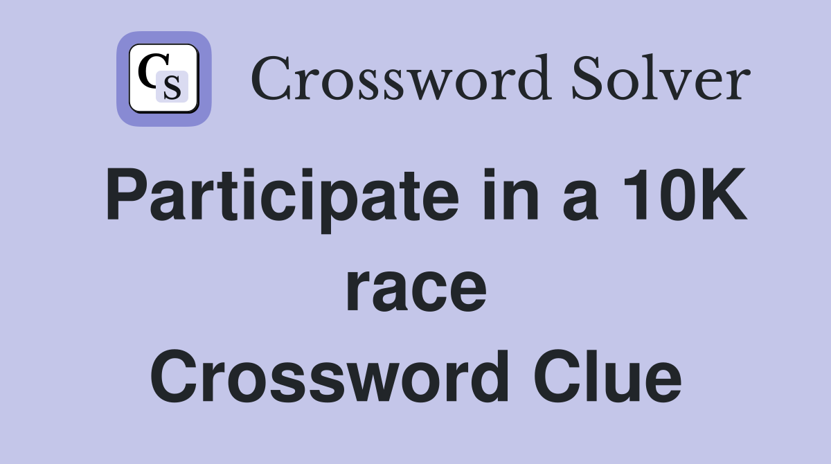Participate in a 10K race Crossword Clue