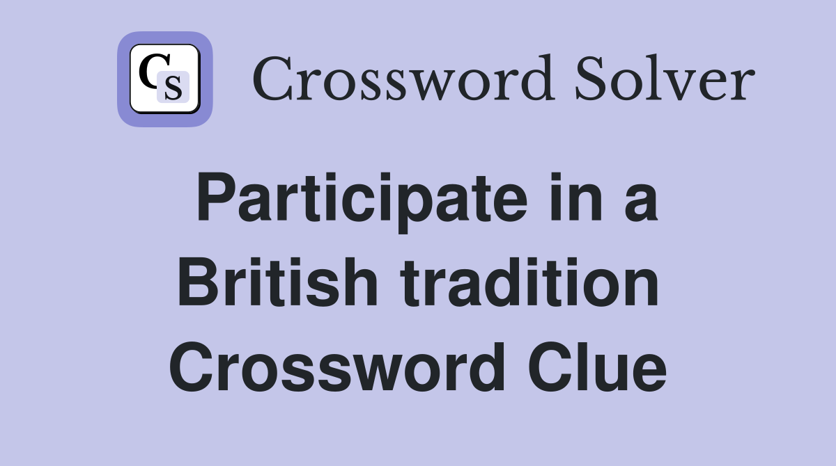 Participate in a British tradition Crossword Clue