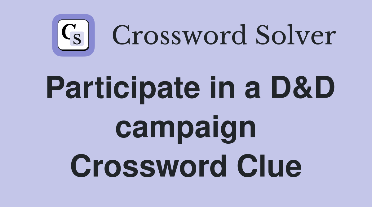 Participate in a D&D campaign Crossword Clue