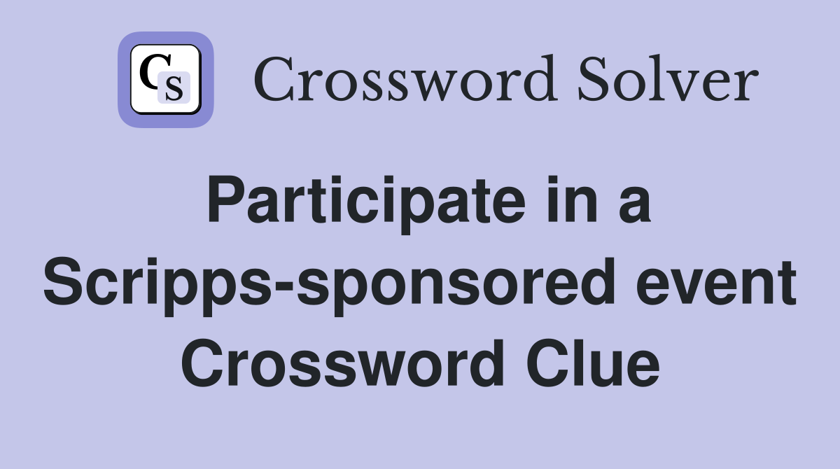Participate in a Scripps-sponsored event Crossword Clue