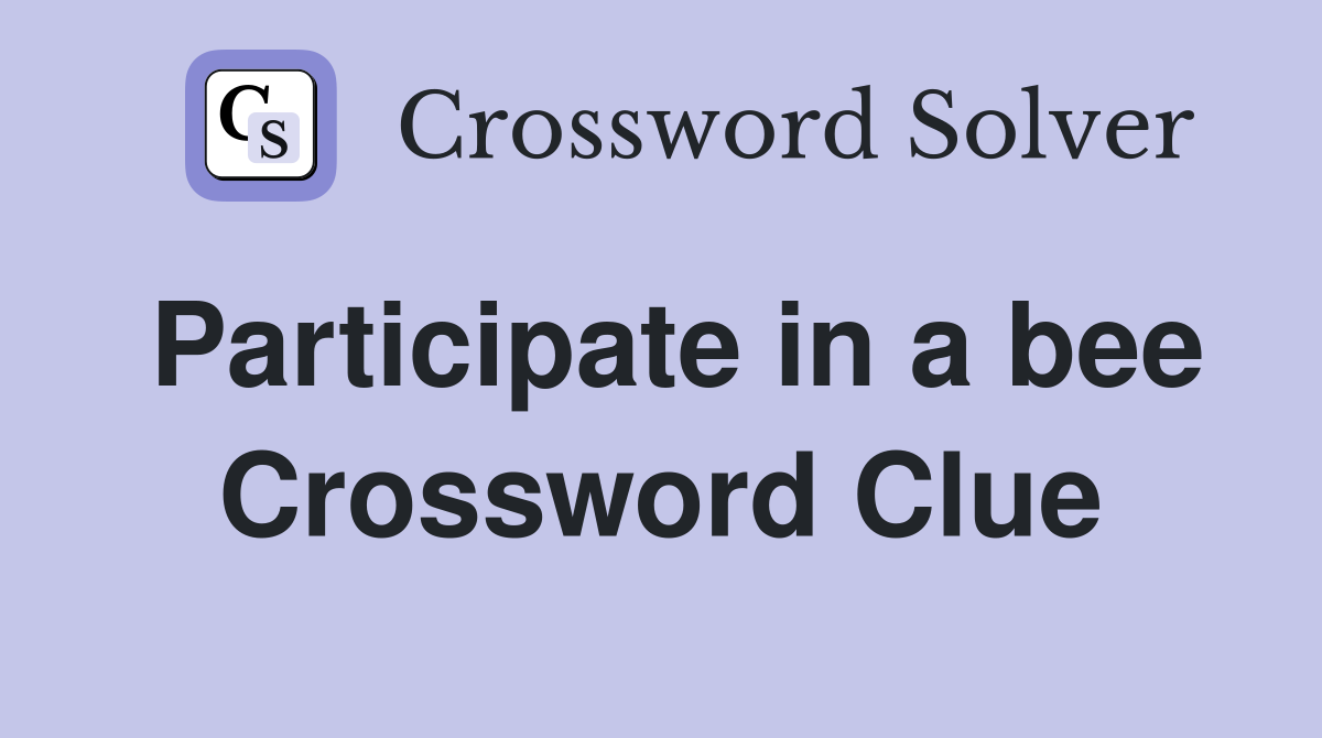 Participate in a bee Crossword Clue