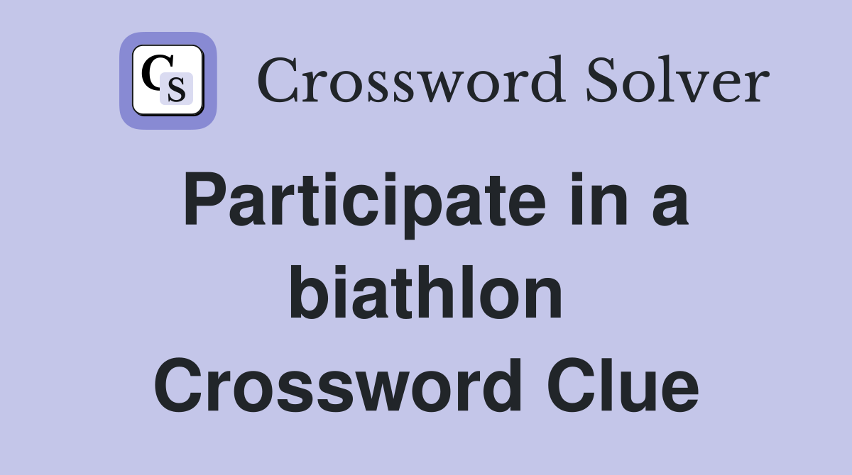 Participate in a biathlon Crossword Clue