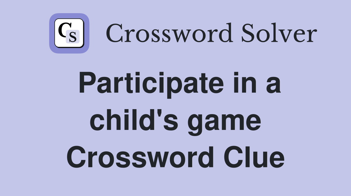 Participate in a child's game Crossword Clue