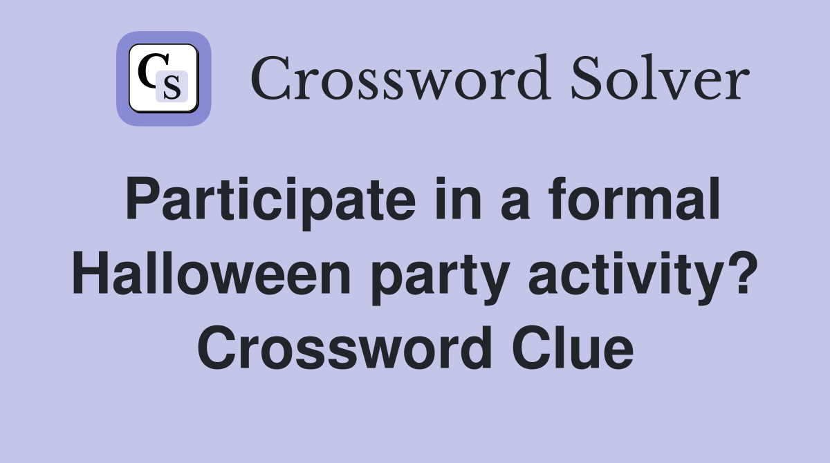 Participate in a formal Halloween party activity? Crossword Clue