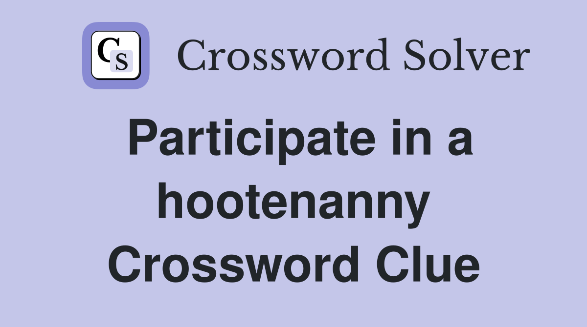 Participate in a hootenanny Crossword Clue