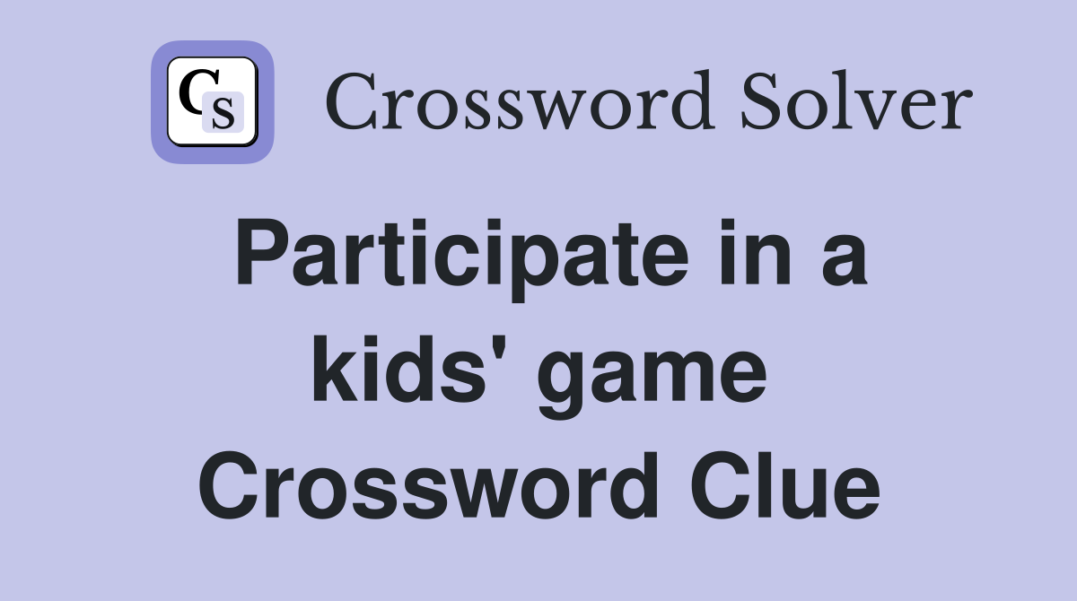Participate in a kids' game Crossword Clue
