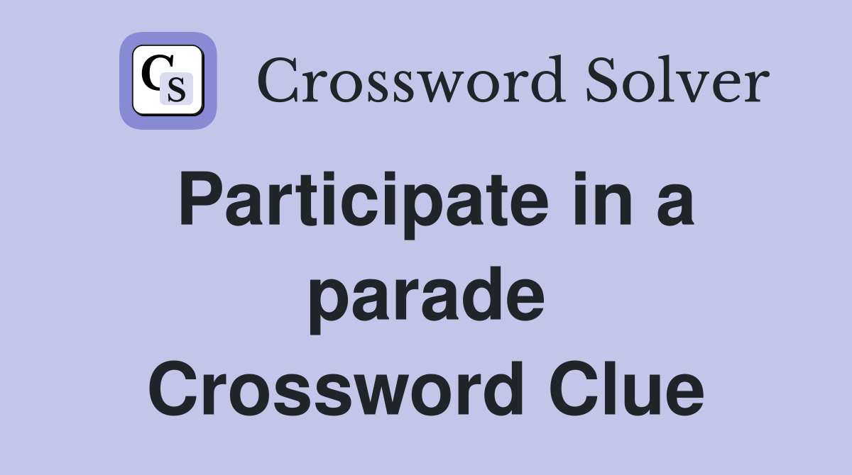 Participate in a parade Crossword Clue