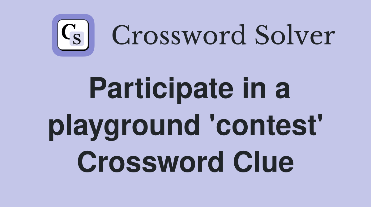 Participate in a playground 'contest' Crossword Clue
