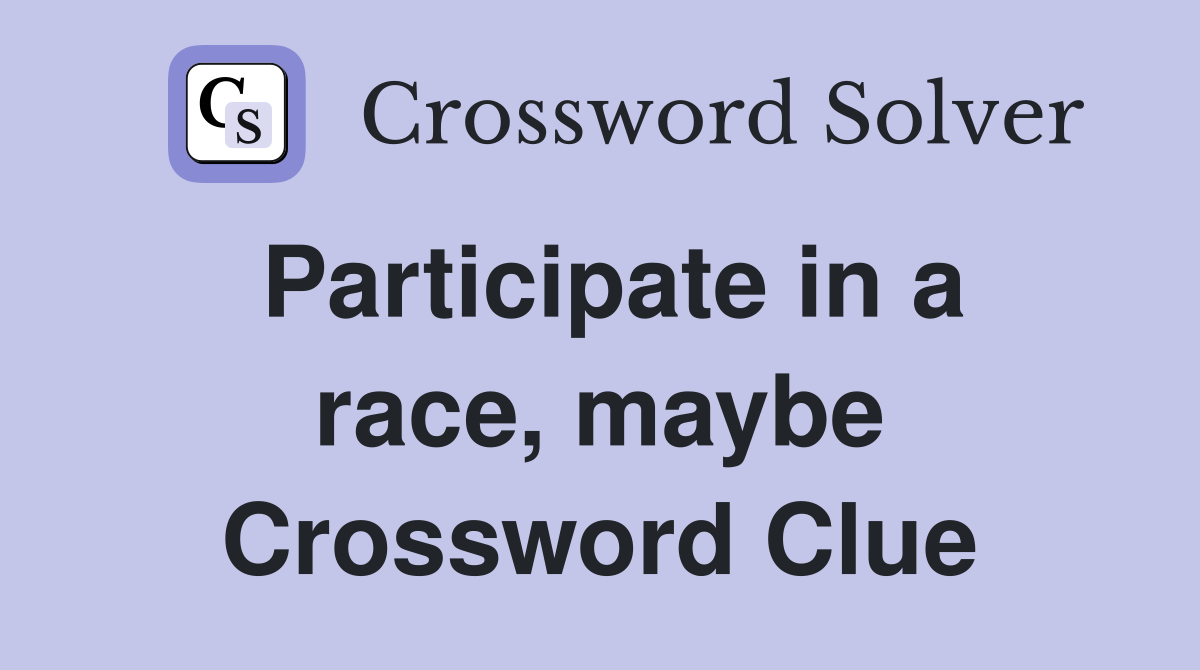Participate in a race, maybe Crossword Clue