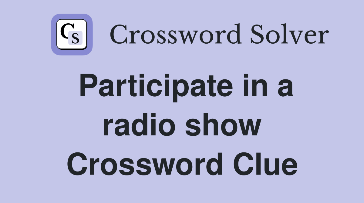 Participate in a radio show Crossword Clue