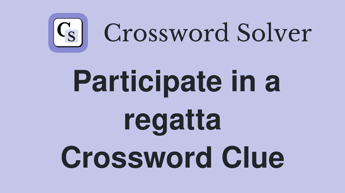 Participate in a regatta Crossword Clue