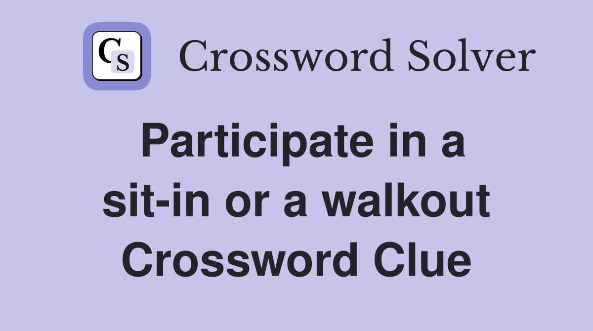 Participate in a sit-in or a walkout Crossword Clue