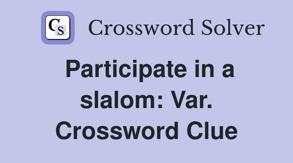Participate in a slalom: Var. Crossword Clue