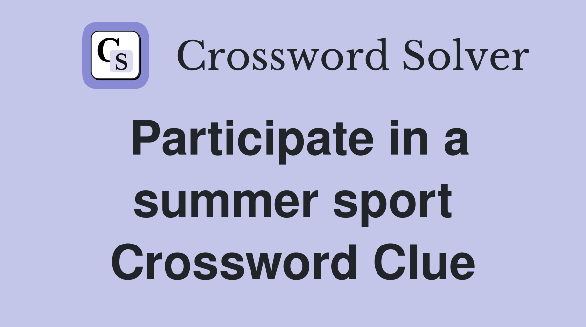 Participate in a summer sport Crossword Clue