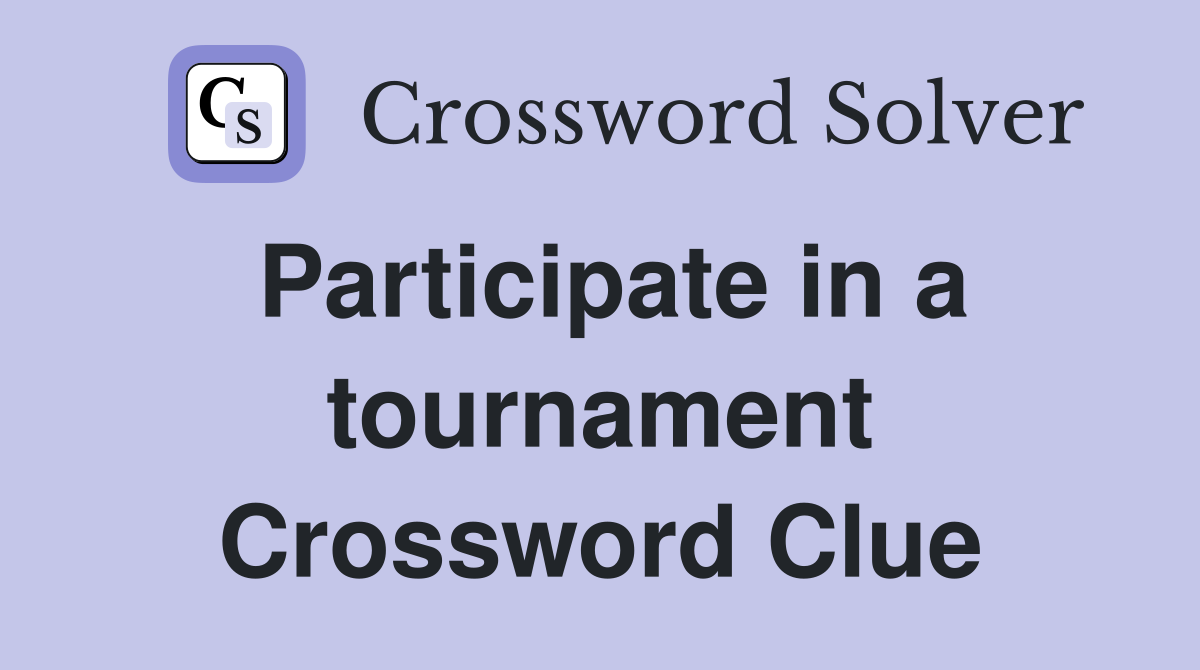 Participate in a tournament Crossword Clue