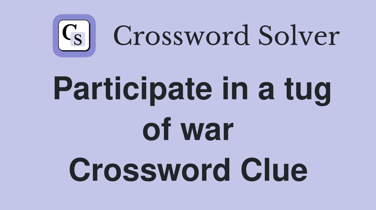 Participate in a tug of war Crossword Clue