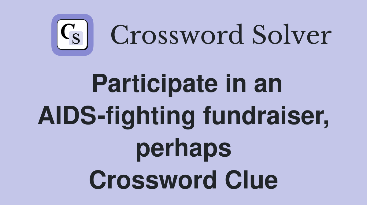 Participate in an AIDS-fighting fundraiser, perhaps Crossword Clue