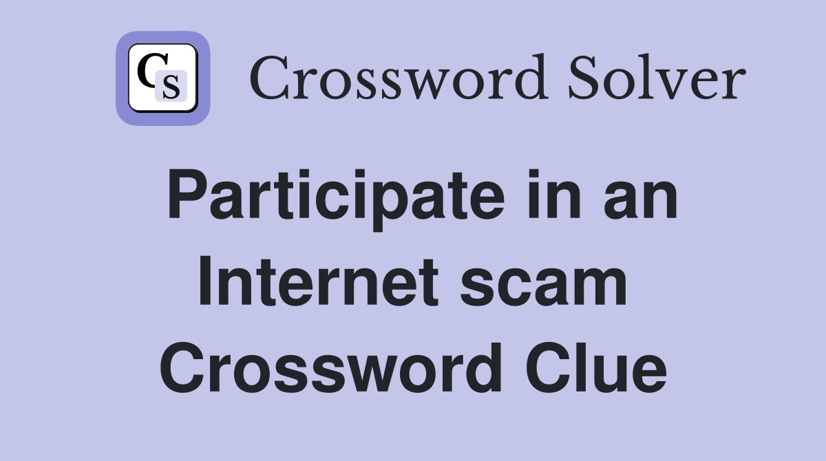 Participate in an Internet scam Crossword Clue