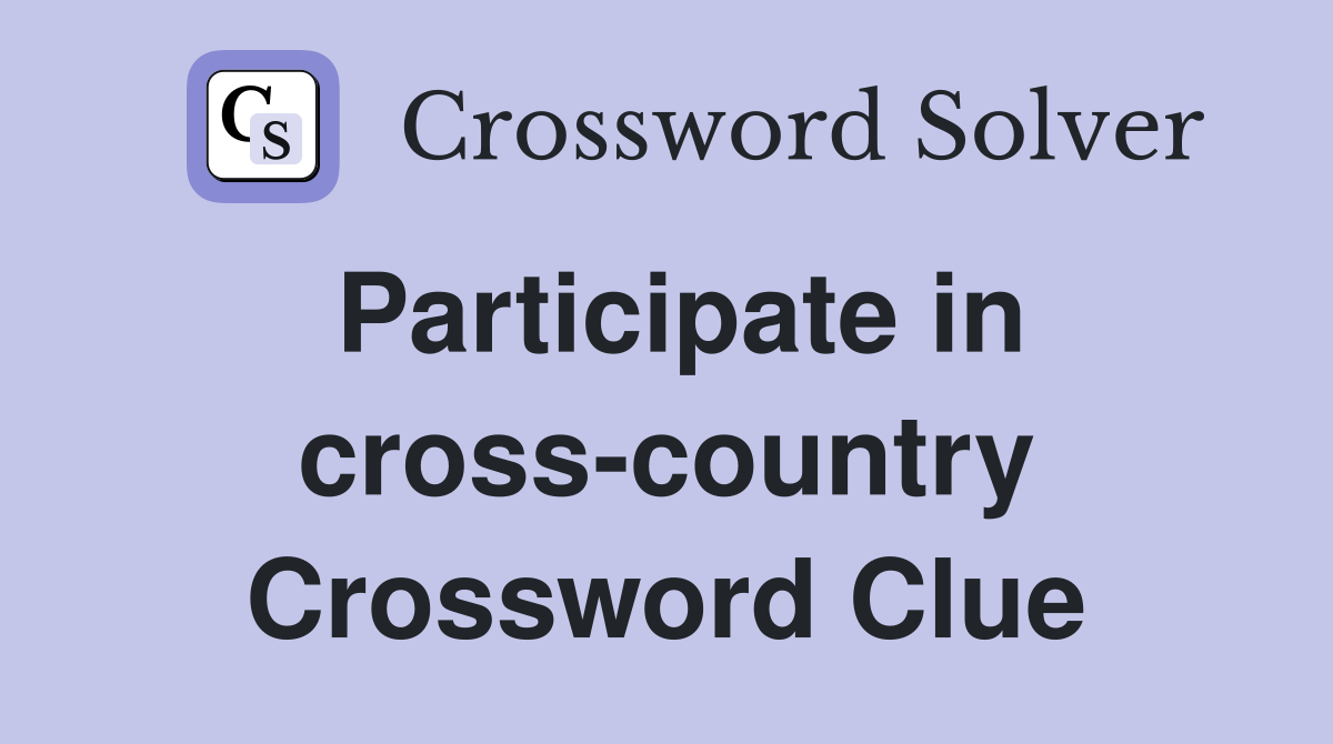 Participate in cross-country Crossword Clue
